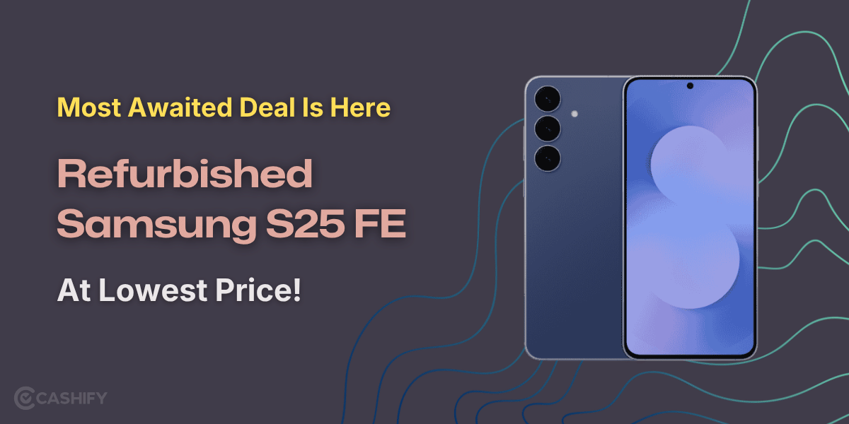 Most Awaited Deal Is Here: Refurbished Samsung S25 FE At Lowest Price!