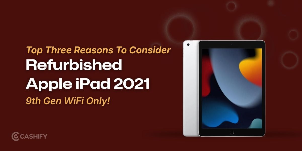 Top Three Reasons To Consider Refurbished Apple iPad 2021 9th Gen WiFi Only!
