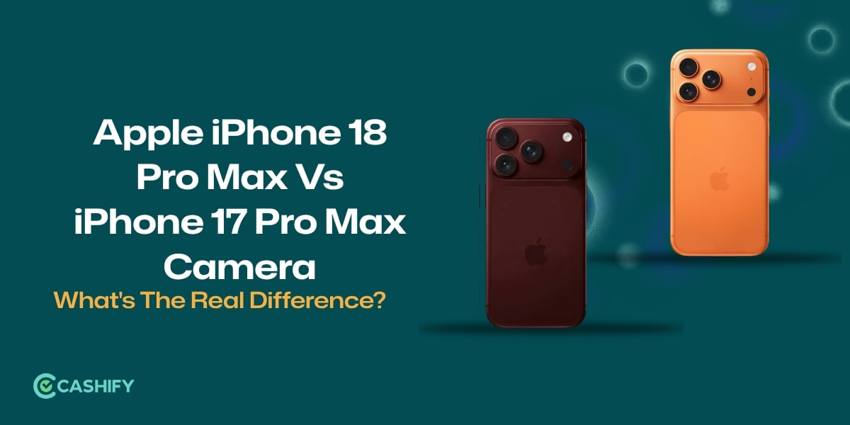 Apple iPhone 18 Pro Max Vs iPhone 17 Pro Max Camera: What’s The Real Difference?
