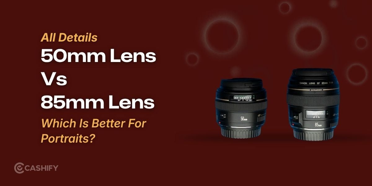 50mm Vs 85mm Lens: Which Is Better For Portraits?