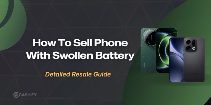 Swollen Phone Battery? Here’s What You Should Do Before Selling