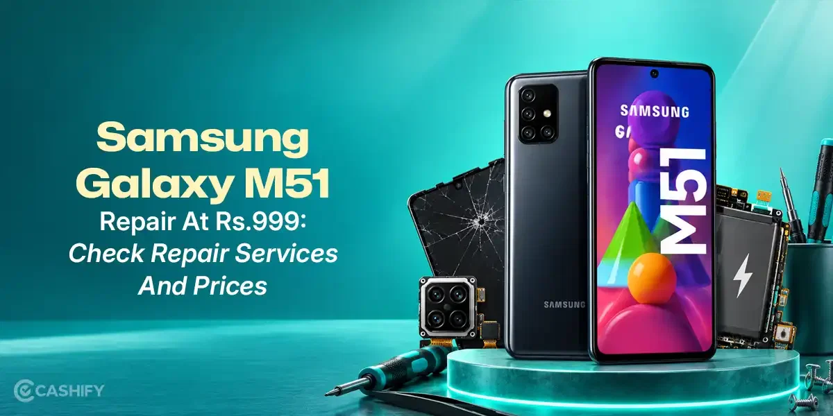 Samsung Galaxy M51 Repair At Rs.999: Check Repair Services And Prices
