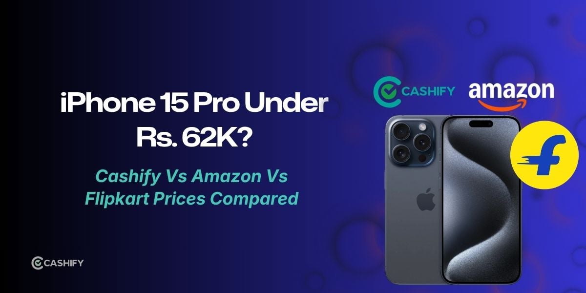 iPhone 15 Pro Under Rs. 62K? Cashify Carnival Sale Vs Amazon And Flipkart Prices Compared