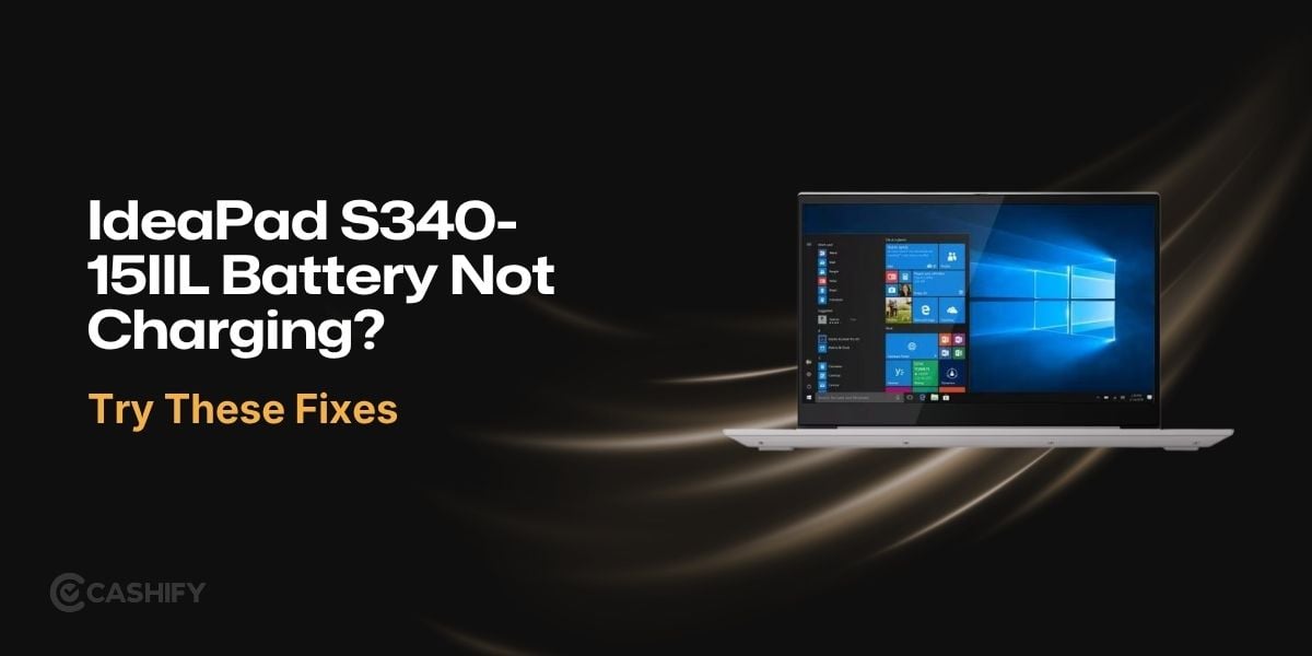 IdeaPad S340-15IIL Battery Not Charging? Try These Fixes