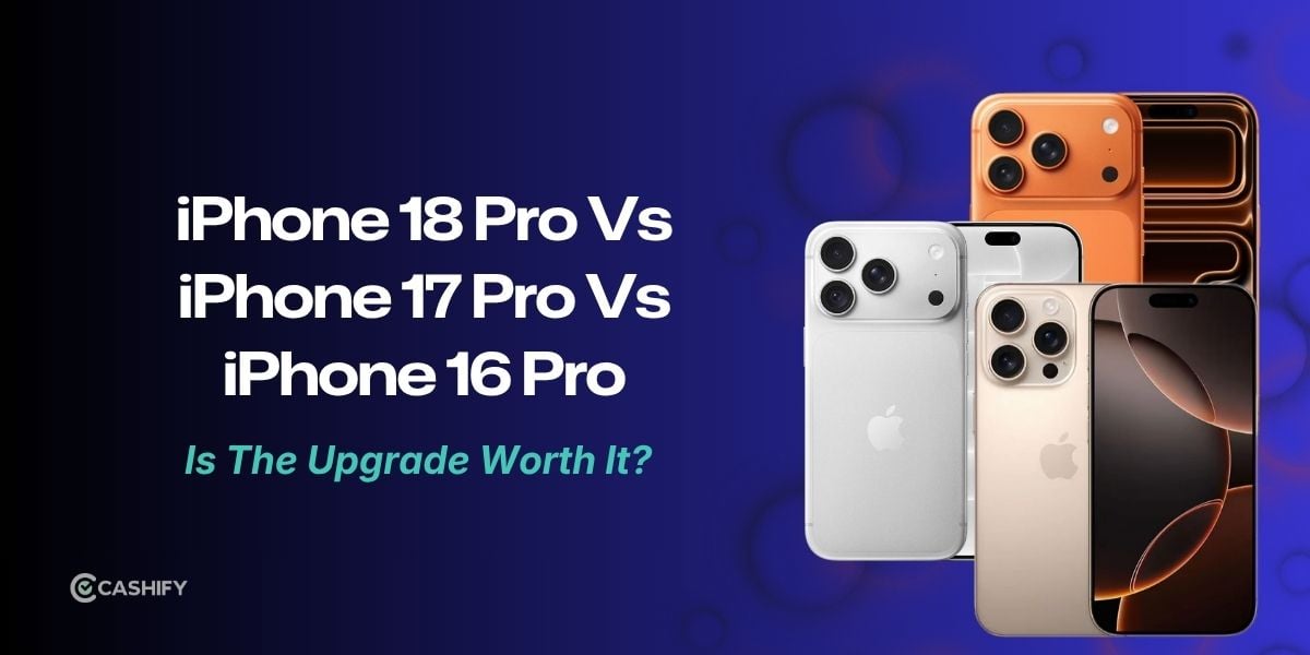 iPhone 18 Pro Vs iPhone 17 Pro Vs iPhone 16 Pro: Should You Upgrade?