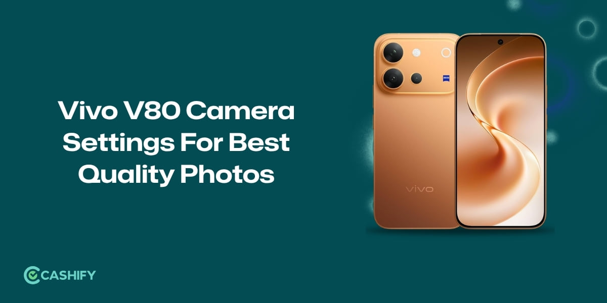 Vivo V80 Camera Settings For Best Quality Photos