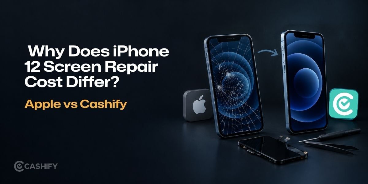 Apple Vs Cashify: Why Does iPhone 12 Screen Repair Cost Differ?