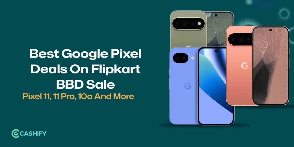 Best Google Pixel Deals On Flipkart BBD Sale: Pixel 11, 11 Pro, 10a And More
