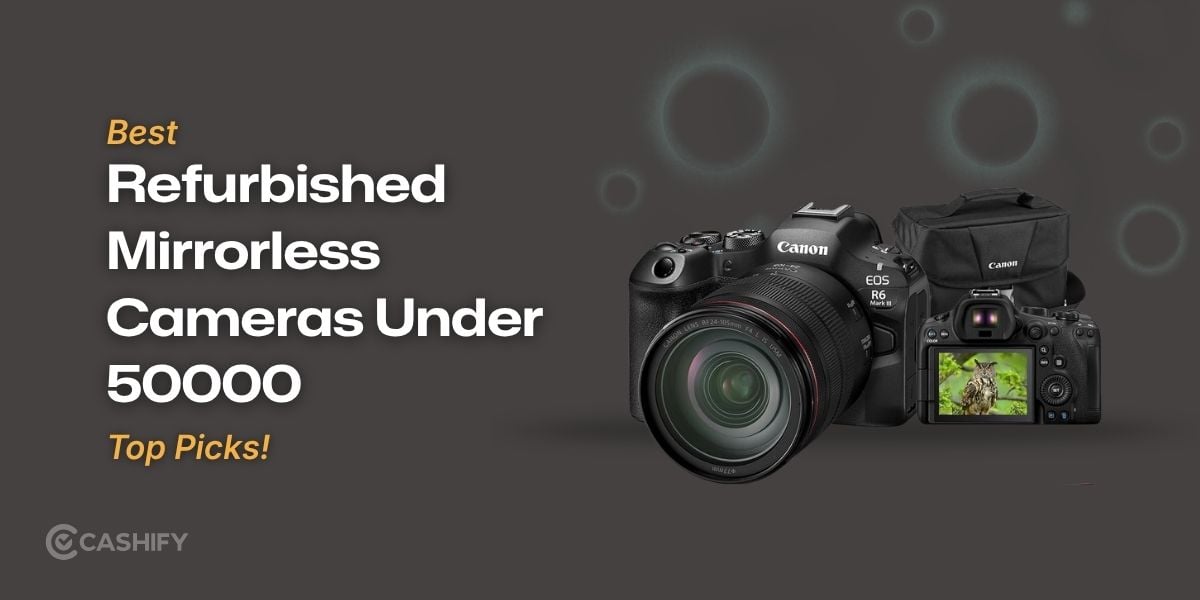 Best Refurbished Mirrorless Cameras Under Rs 50000: Top Picks!
