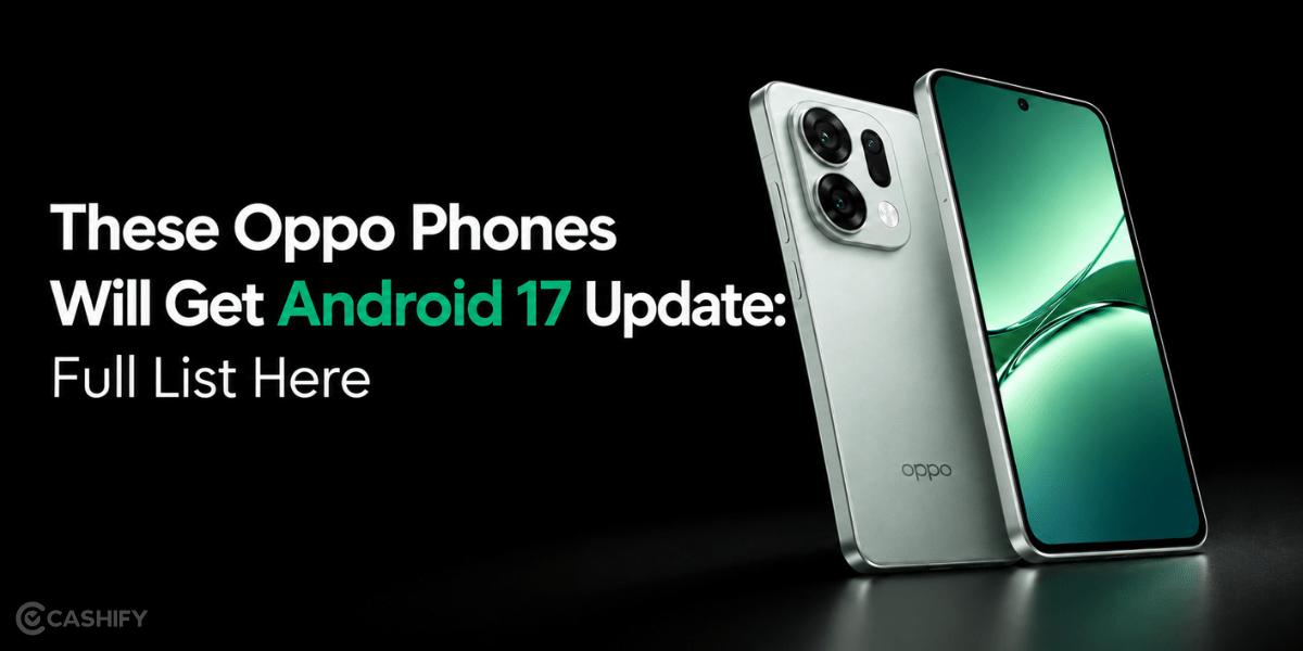 These Oppo Phones Will Get Android 17 Update: Full List And Rollout Dates