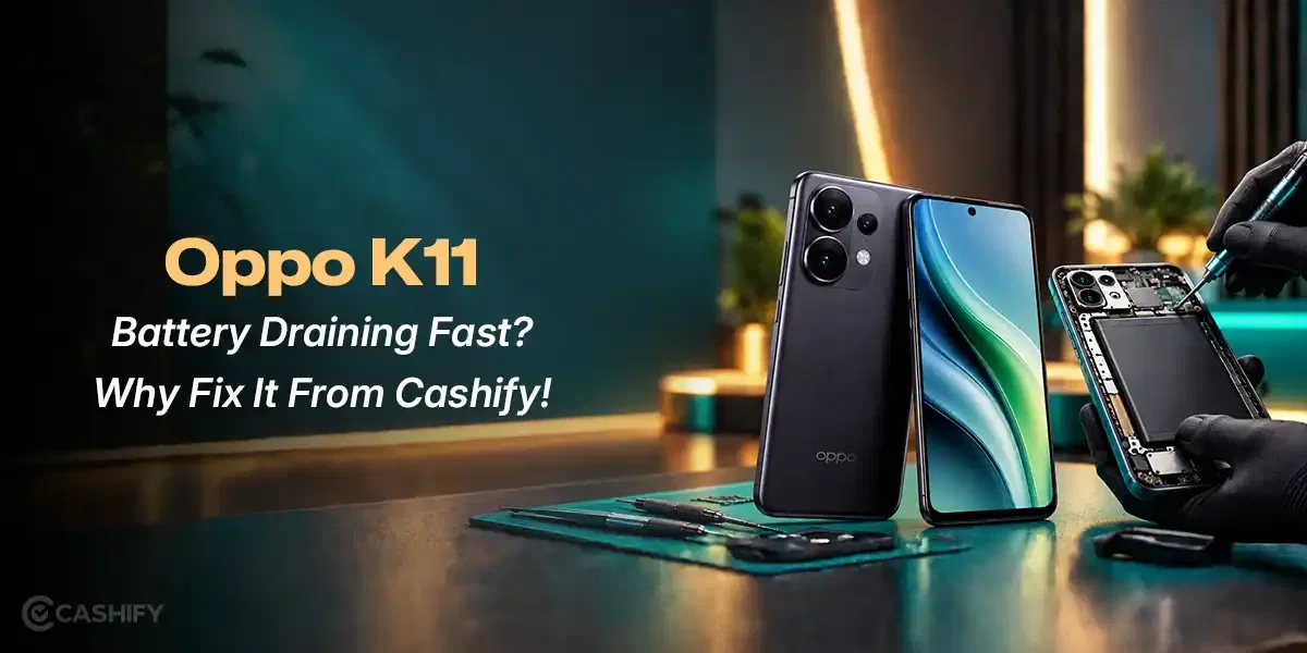 Oppo K11 Battery Draining Fast? Why Fix It From Cashify! Oppo K11 Battery Draining Fast