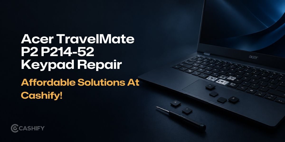 Acer TravelMate P2 P214-52 Keypad Repair Affordable Solutions At Cashify!
