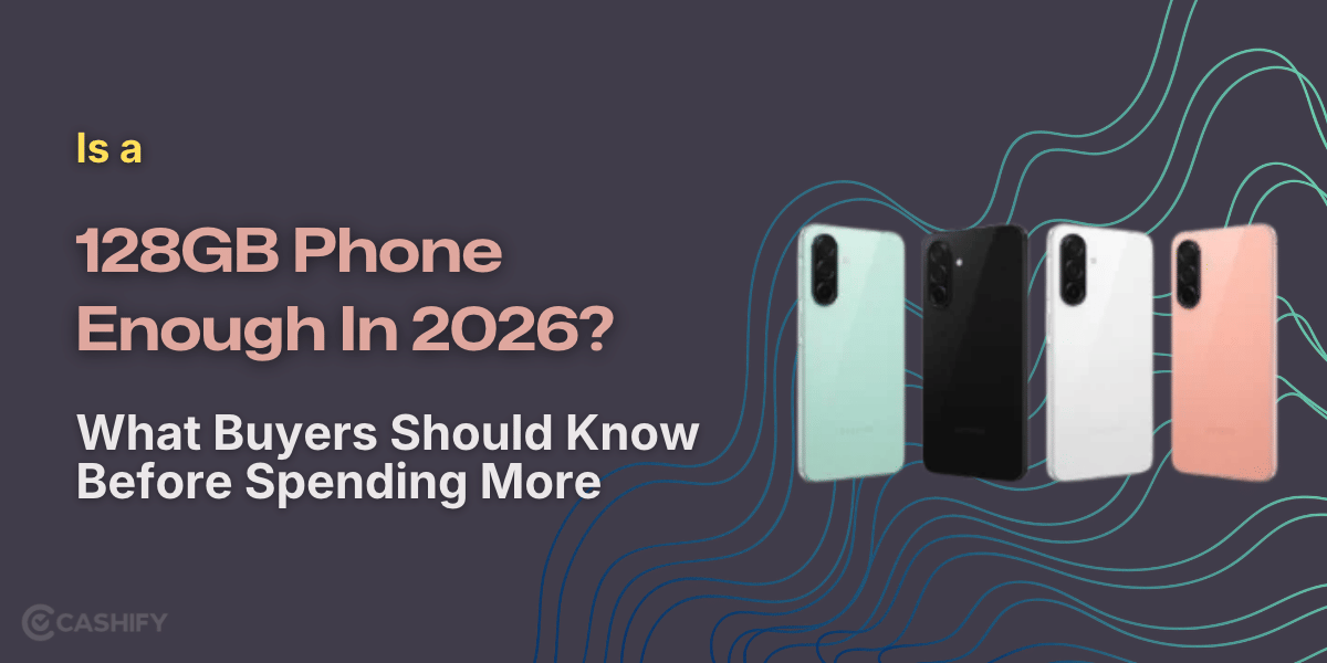 Is 128GB Phone Enough In 2026? What Buyers Should Know Before Spending More!
