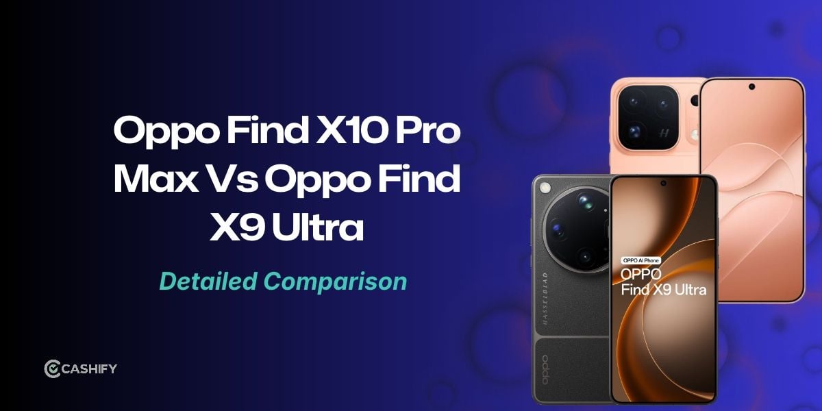 Oppo Find X10 Pro Max Vs Oppo Find X9 Ultra: Which Is Better?