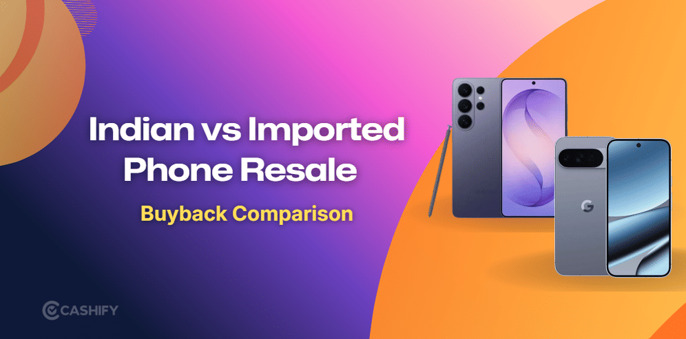 Does An Indian Variant Have Better Resale Value Than An Imported Phone?