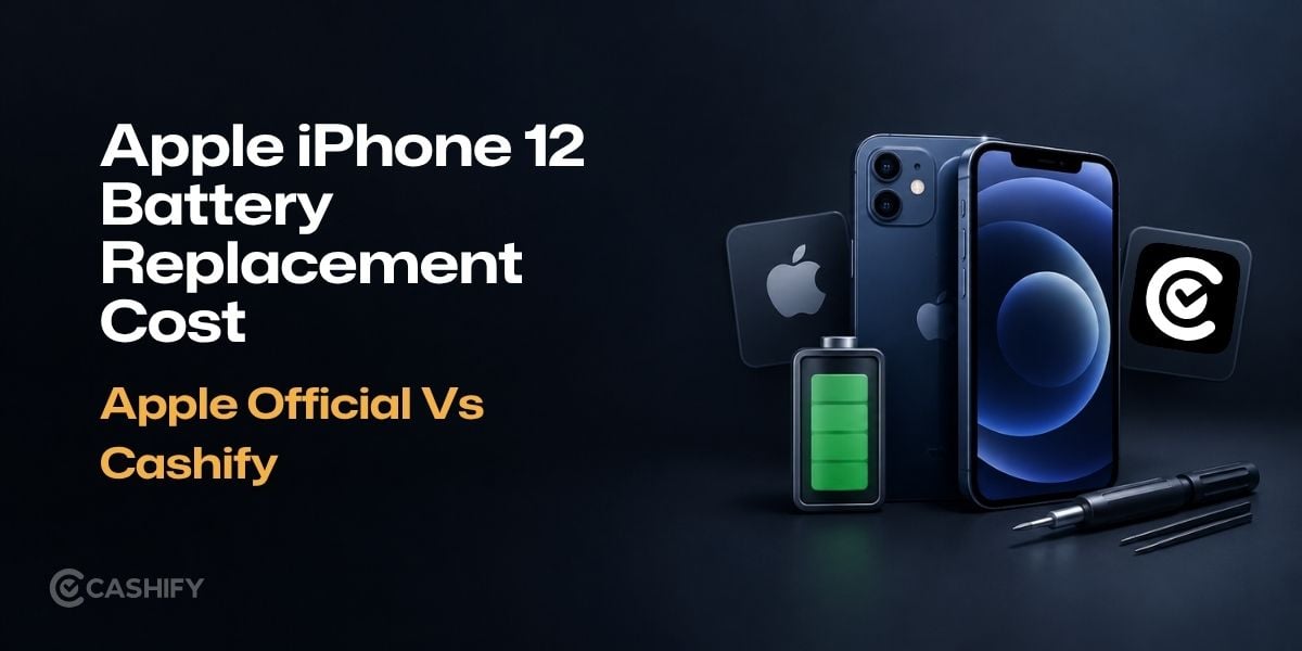 Apple iPhone 12 Battery Replacement Cost: Apple Official Vs Cashify